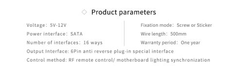 An 16-way controler with remote for the LRC2.0 version lighting control system from Barrow. Some examples of application are the Multi color LED strips (LD2RT-50, LD2RT-100) as well as several waterblocks, or anything from Barrow with the LCR2.0 logo on it. This can control the color mode (67 colors), speed (8 Speeds), and offers full manual control. It also features an automatic memory, so whatever you have it set to to, it will resume when powered on next.